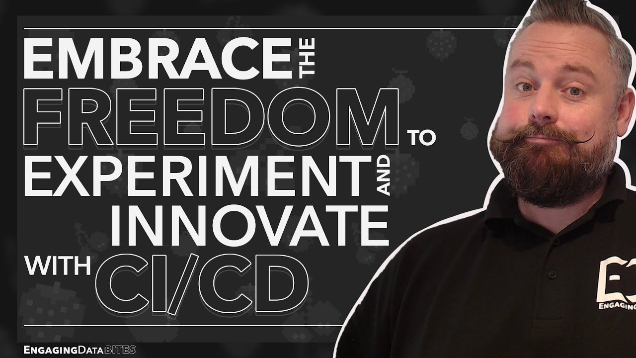 Embrace the FREEDOM to EXPERIMENT and INNOVATE with CI/CD | Engaging Data Bites