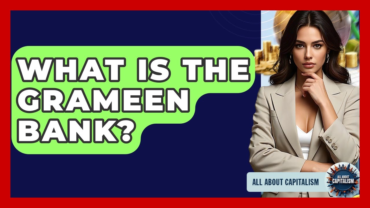 What Is The Grameen Bank? - All About Capitalism