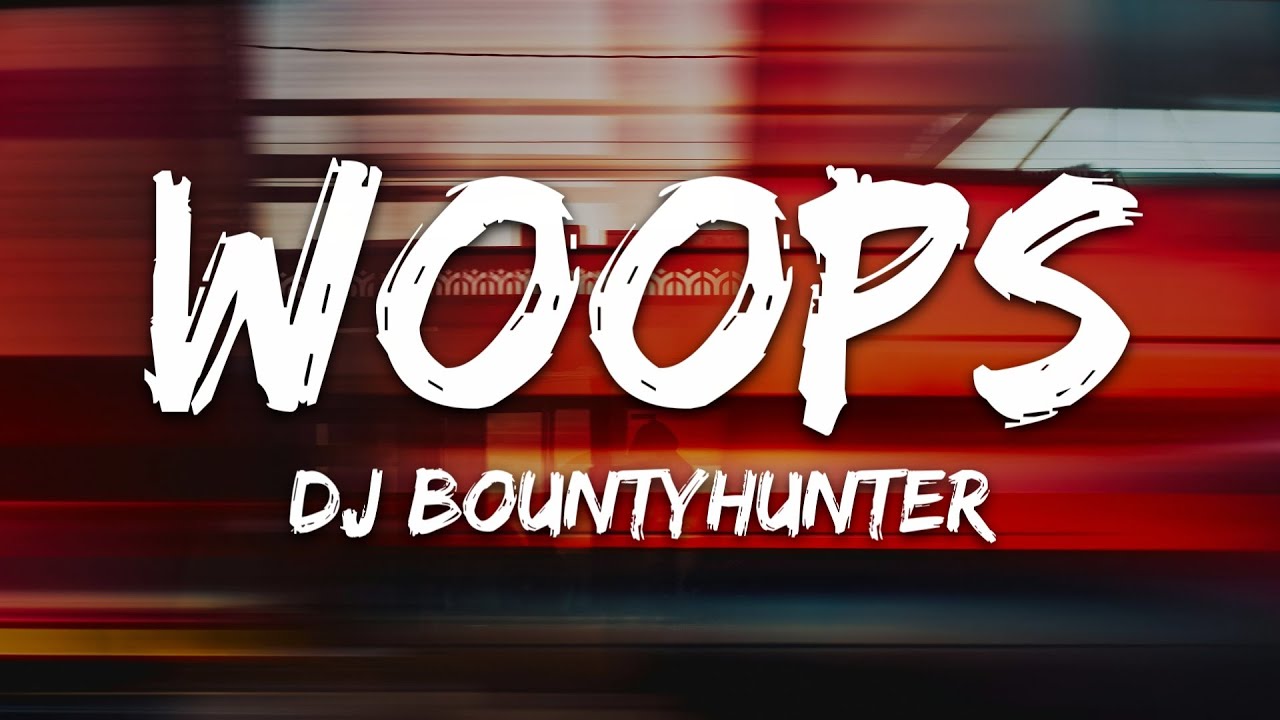 Dj Bountyhunter - Woops