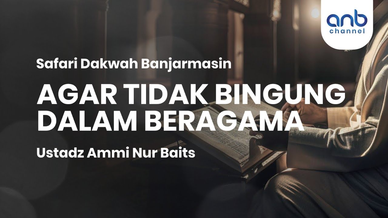 Agar Tidak Bingung dalam Beragama | Ustadz Ammi Nur Baits