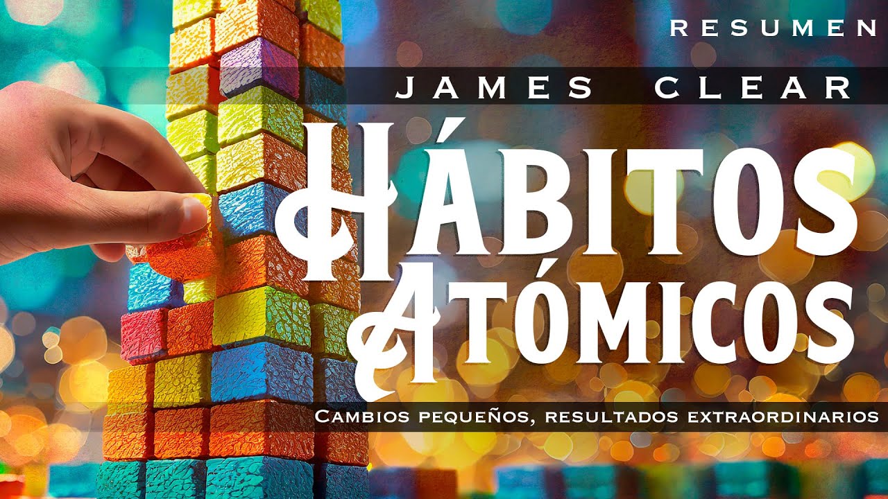 James Clear - HÁBITOS ATÓMICOS (Audiolibro Resumen) 