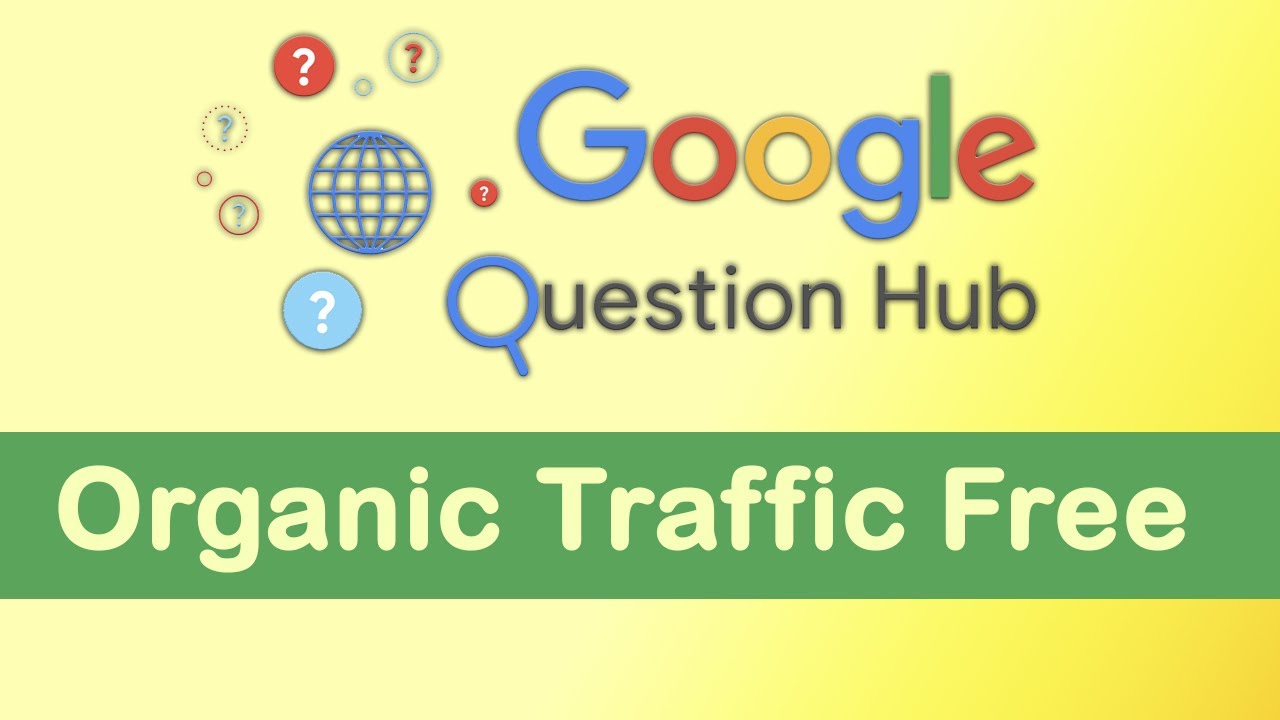Get Organic Traffic from Google Question Hub For Free