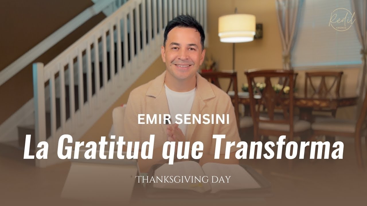 &ldquo;La Gratitud que Transforma&rdquo; - PR&Eacute;DICA - Pastor Emir Sensini