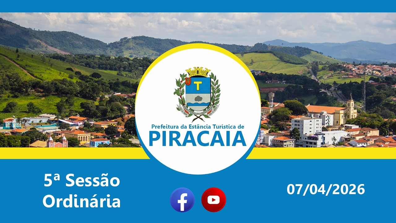 5&ordf; Sess&atilde;o Ordin&aacute;ria da C&acirc;mara Municipal da Cidade Tur&iacute;stica de Piracaia - 07/04/2026