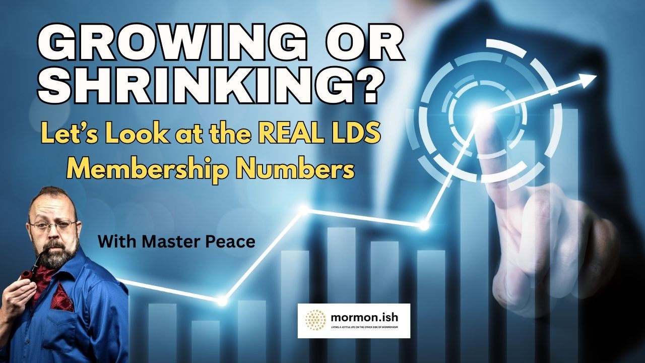 Ep304: Growing or Shrinking? Let's Look at the Real LDS Membership Numbers