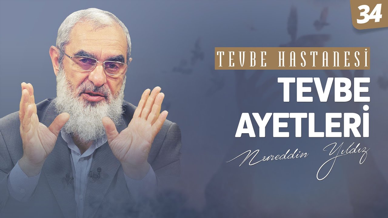TEVBE AYETLERİ [Tevbe Hastanesi-Nureddin Yıldız] 34.Ders