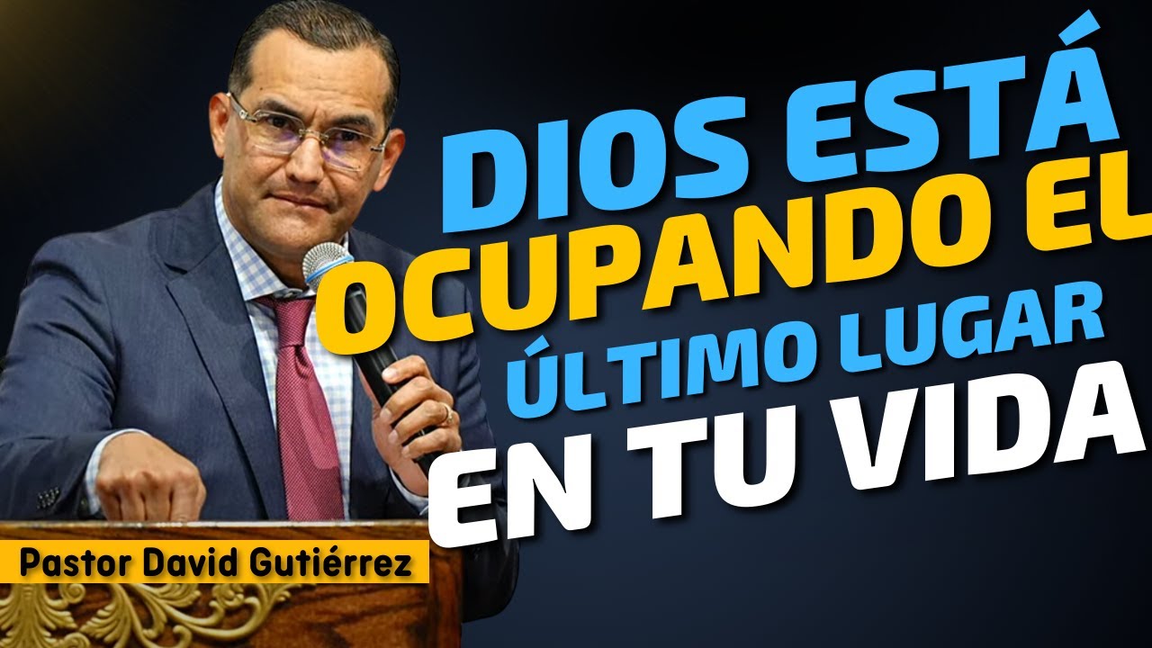 En muchos de los Cristianos Dios está en último lugar - Pastor David Gutiérrez