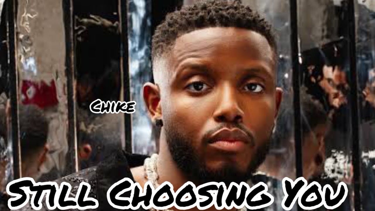 Chike - Still Choosing You ( Lyrics Video)