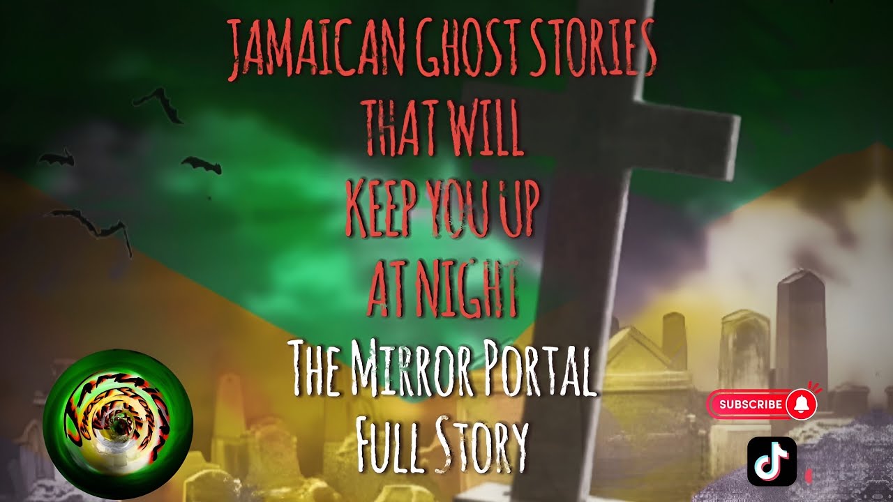 🇯🇲 The Mirror Portal 🇯🇲 Jamaican True Stories 🇯🇲