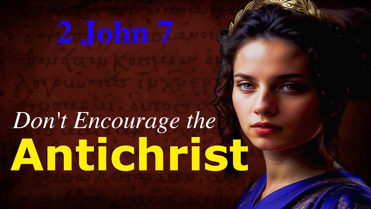 Don’t Encourage the Antichrist: Exegeting 2 John 7