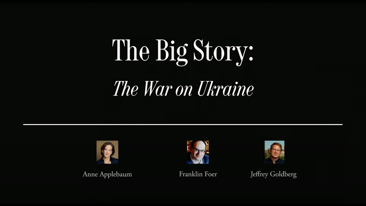 The Big Story: The War on Ukraine | The Atlantic Festival 2023