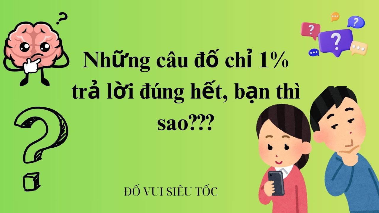 Những câu đố chỉ 1% trả lời đúng hết, bạn thì sao