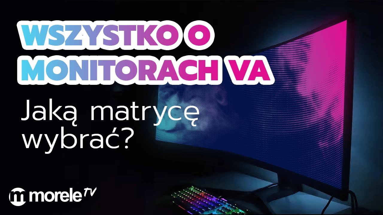 Wszystko o matrycach VA | PORADNIK