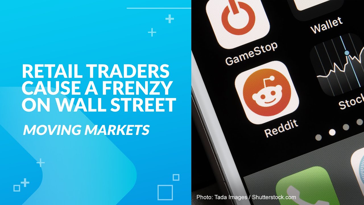 Moving Markets: Retail traders cause a frenzy on Wall Street.