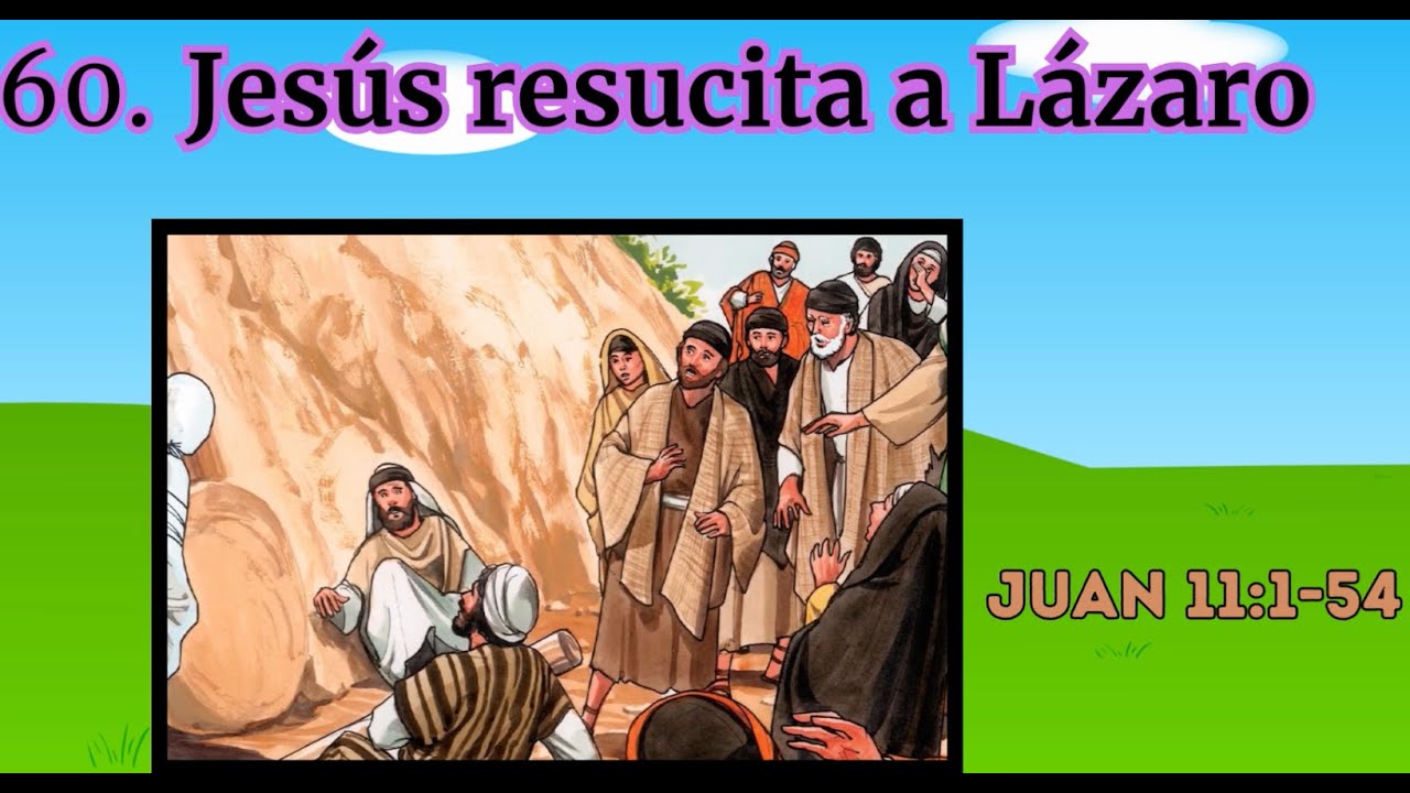 60. Jesús resucita a Lázaro