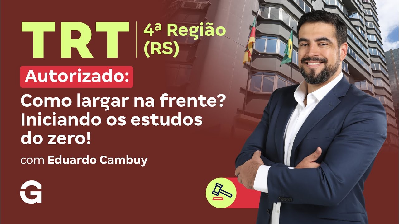 Concurso TRT 4ª Região (RS) | Autorizado: Como largar na frente? iniciando os estudos do zero!