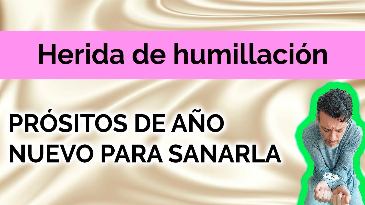 HERIDA DE HUMILLACIÓN: PROPÓSITOS DE AÑO NUEVO PARA SANARLA