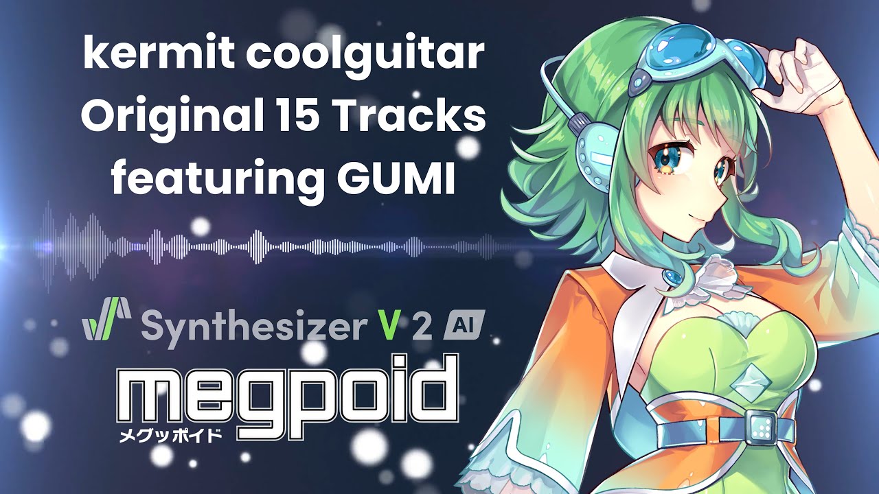 【The Very Best of GUMI】kermit coolguitar original 15 tracks【Synthesizer V 2 AI Megpoid】