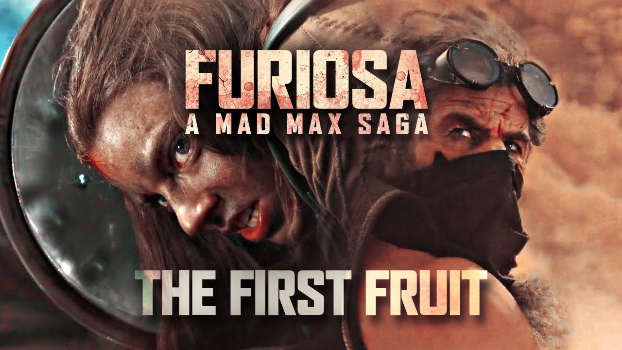 FURIOSA: A Mad Max Saga || 'The First Fruit'