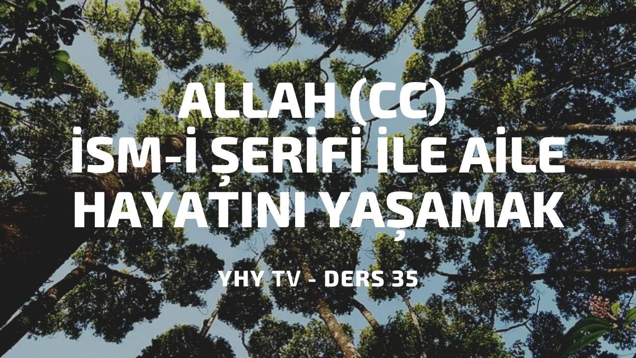 Ders 35: Allah (cc) İsm-i Şerifi ile Aile Hayatını Yaşamak