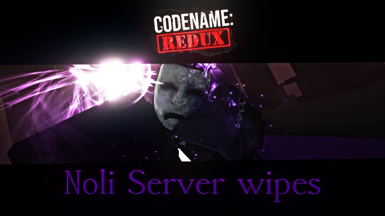 Noli Server Wipes | Codename: Redux / Forsaken Fangame
