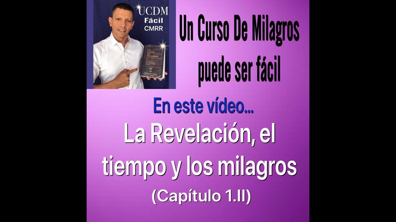 La Revelación, el tiempo y los milagros. (Texto 1.II) UCDM FACIL CMRR