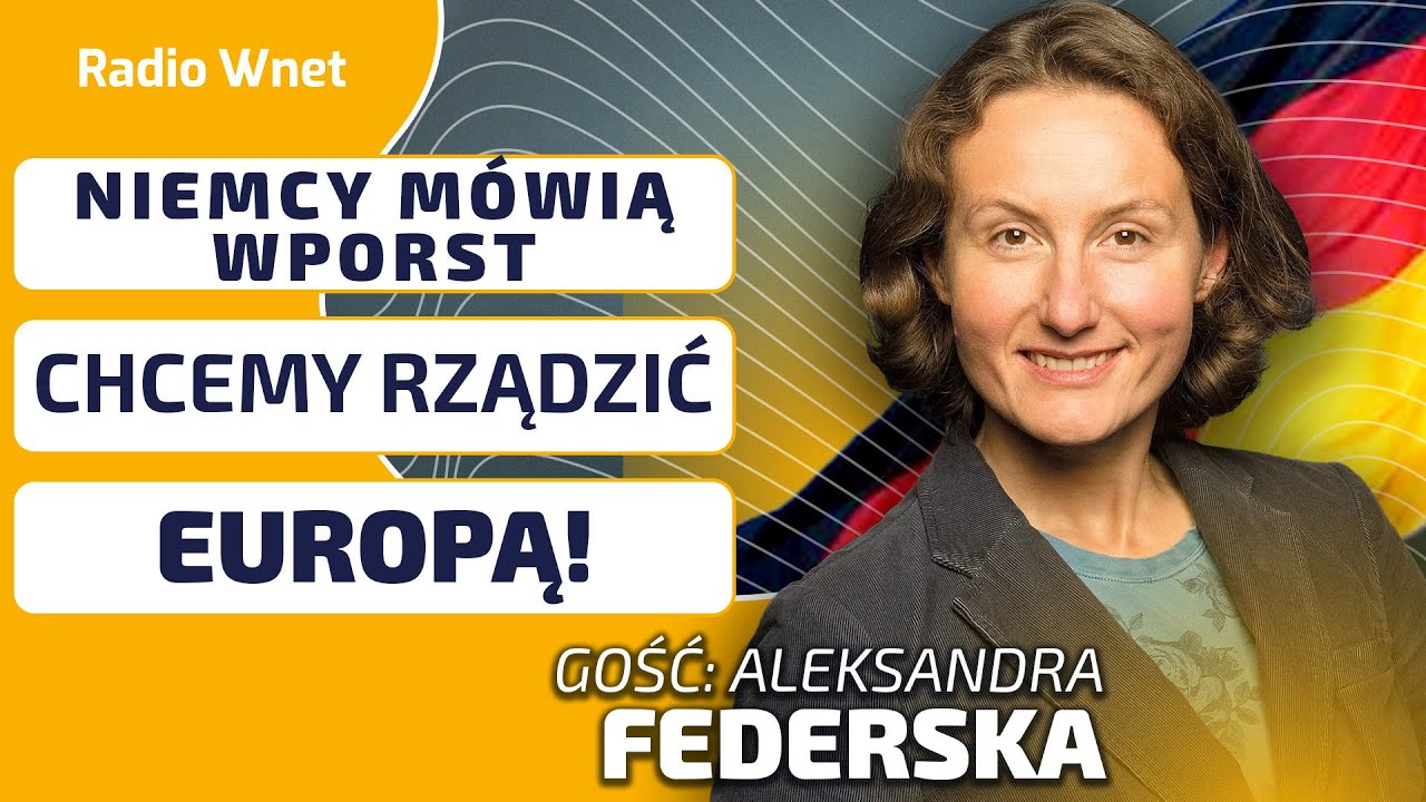 Fedorska: NIEMCY chcą rządzić całą EUROPĄ, wyrzucając przy tym USA ze Starego Kontynentu