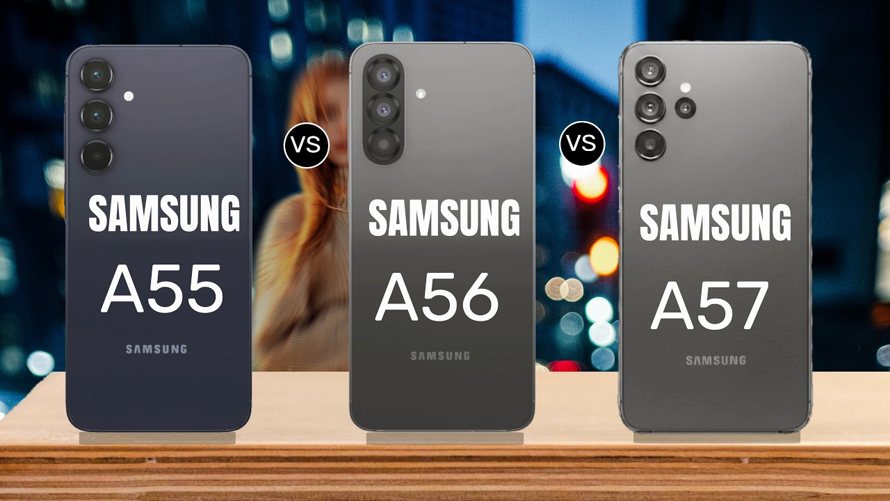 SAMSUNG: A55 vs A56 vs A57
