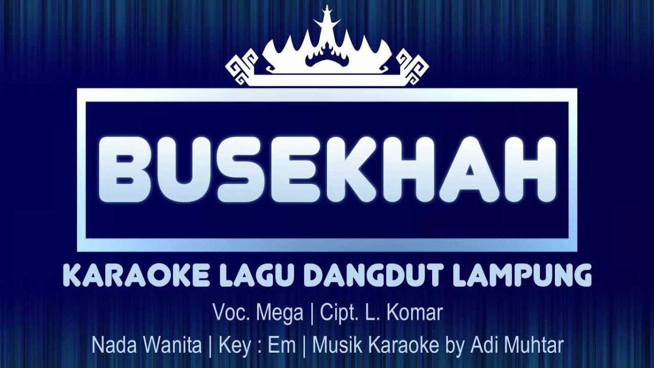 Busekhah | Karaoke Lirik | Lagu Dangdut Lampung | Voc. Mega Cipt. L. Komar | Key : Em