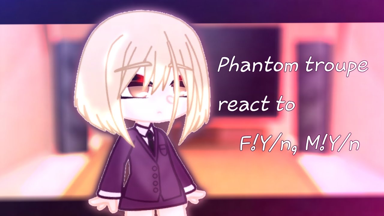//Phantom Troupe react to F!Y/n,M!Y/n||Реакция Геней Редан на Д!Т/и,М!Т/и\\