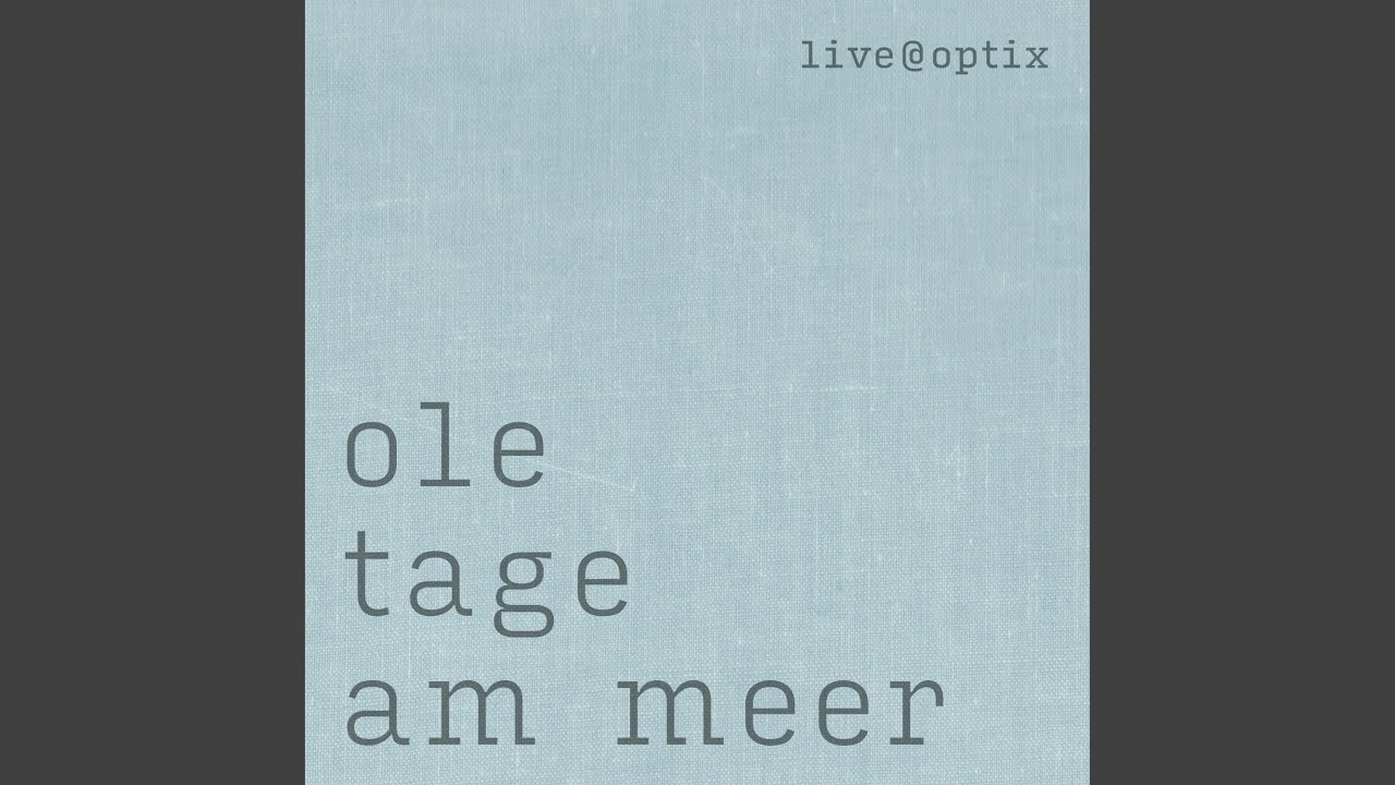 Tage am Meer (live at Optix)