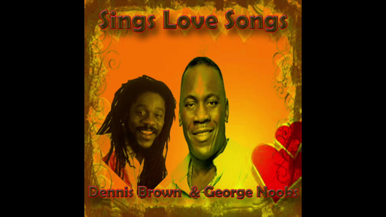 Dennis Brown & George Nooks Sings Love Songs