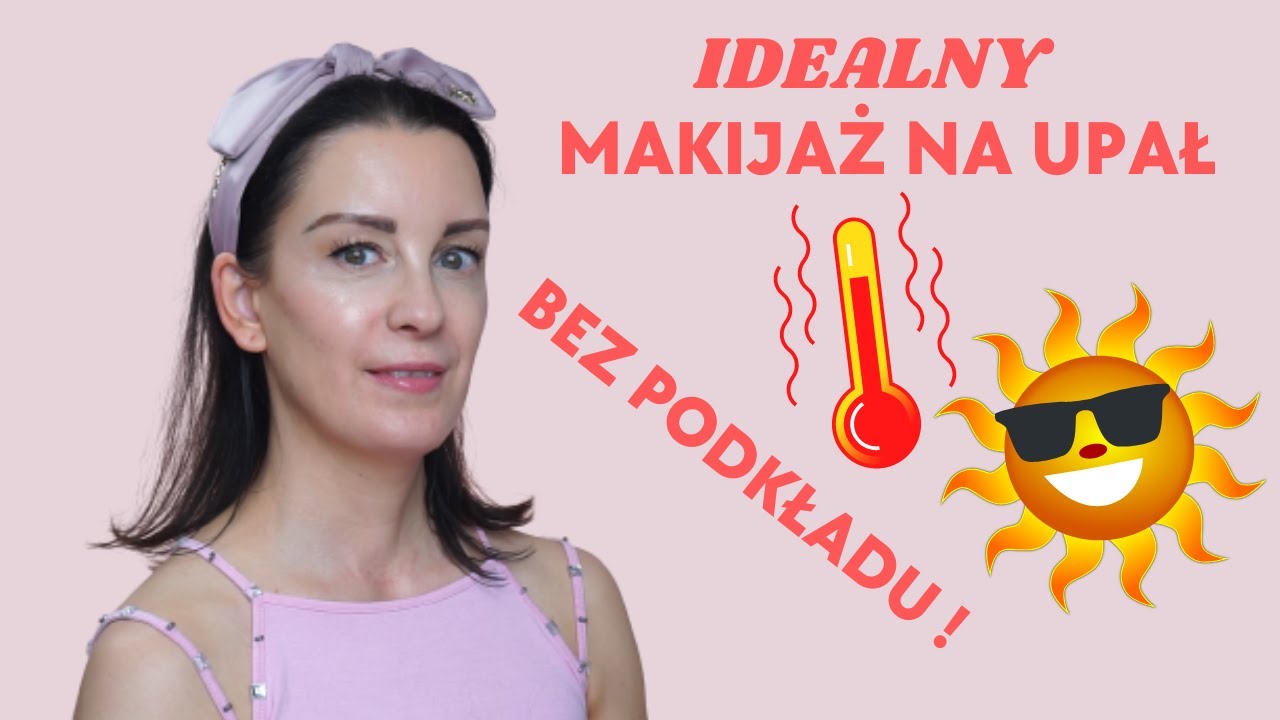 ☀️ Idealny makijaż na upał 🔥  / BEZ PODKŁADU 😎