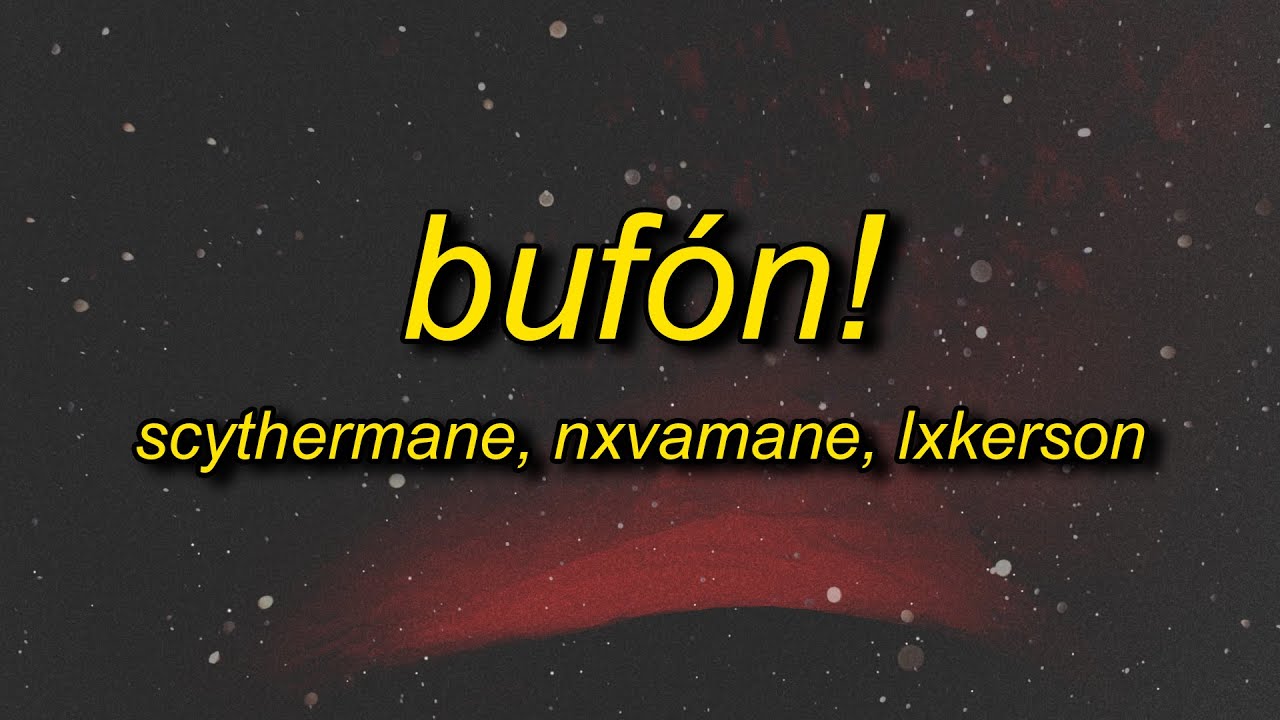 Scythermane, NXVAMANE, LXKERSON - BUF&Oacute;N! (TikTok Version)