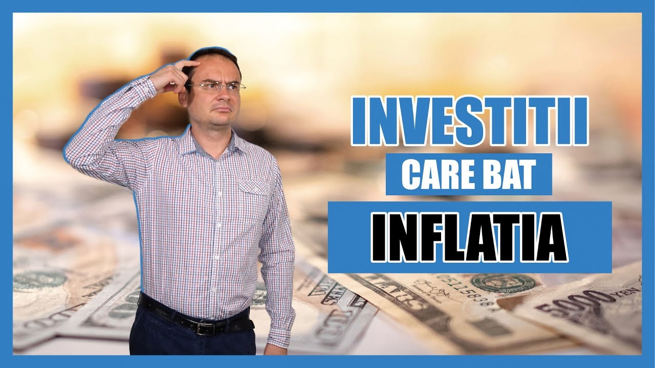 Investitii care BAT INFLATIA