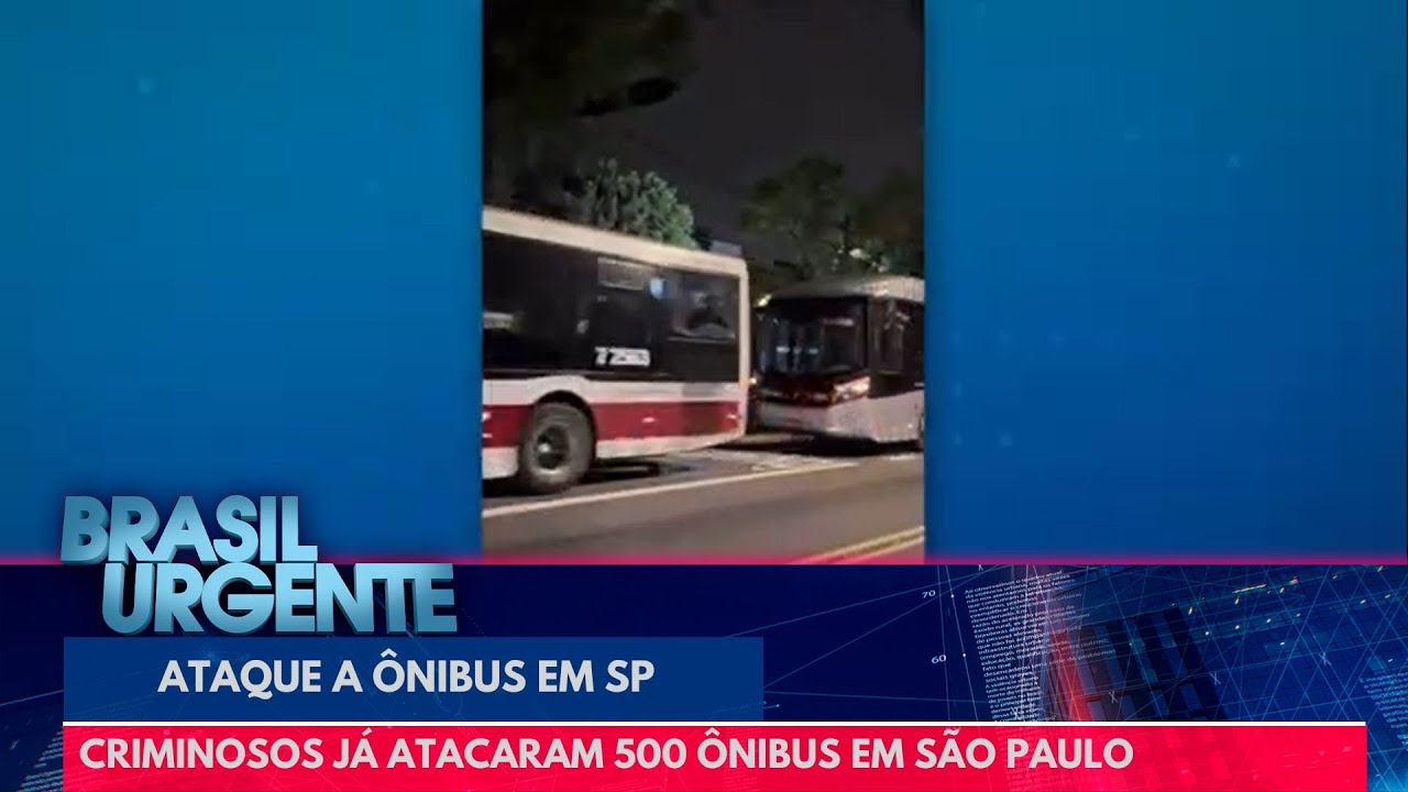 Criminosos já atacaram 500 ônibus em São Paulo | Brasil Urgente