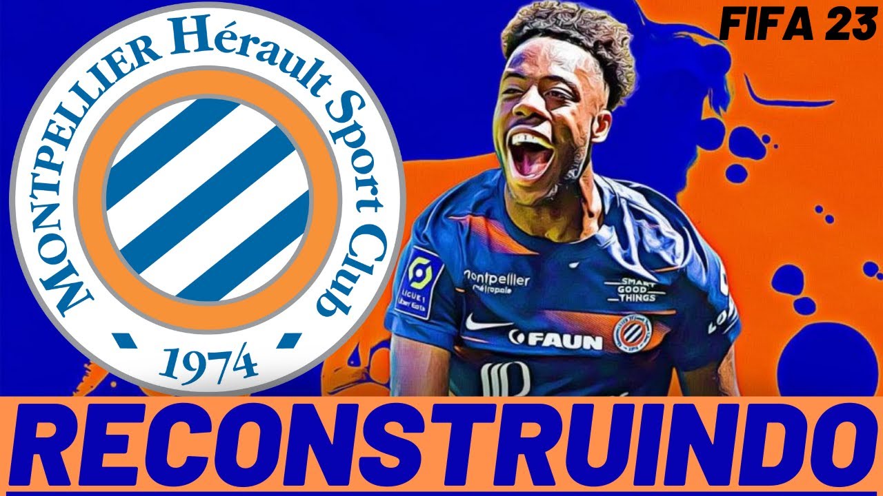 RECONSTRUINDO O MONTPELLIER! FIFA 23 - MODO CARREIRA