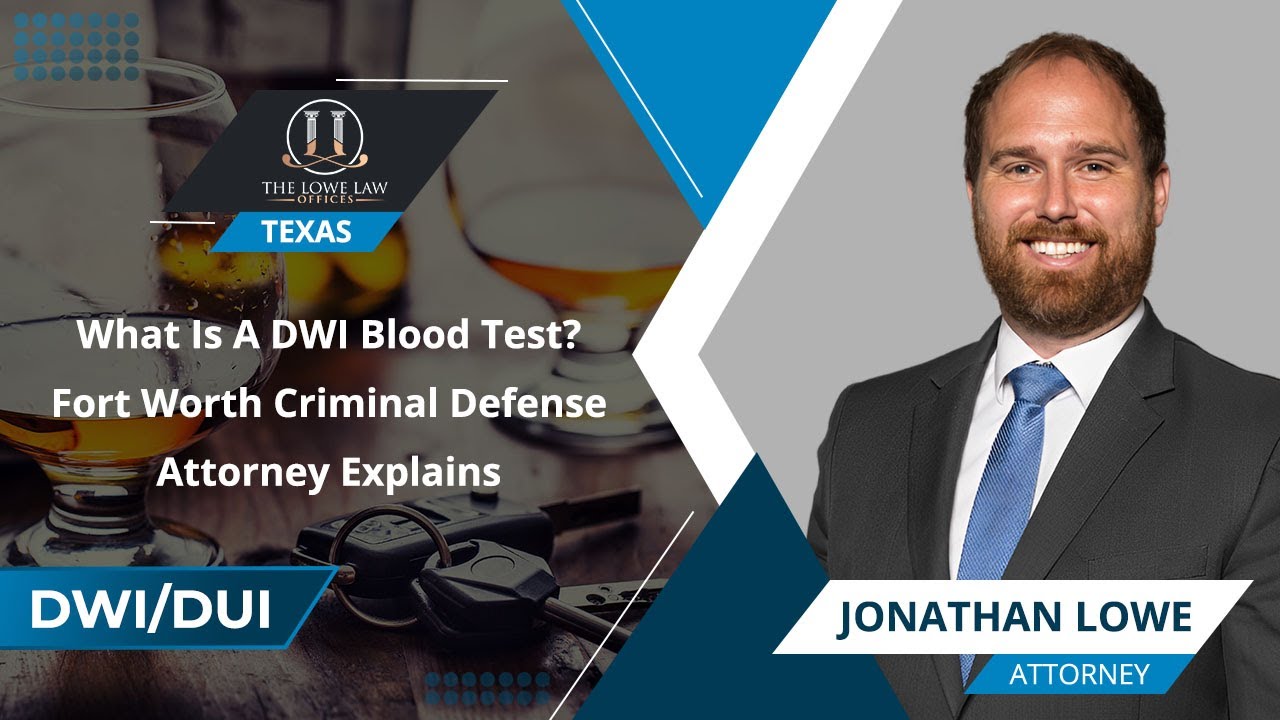 What Is A DWI Blood Test? Fort Worth Criminal Defense Attorney Explains