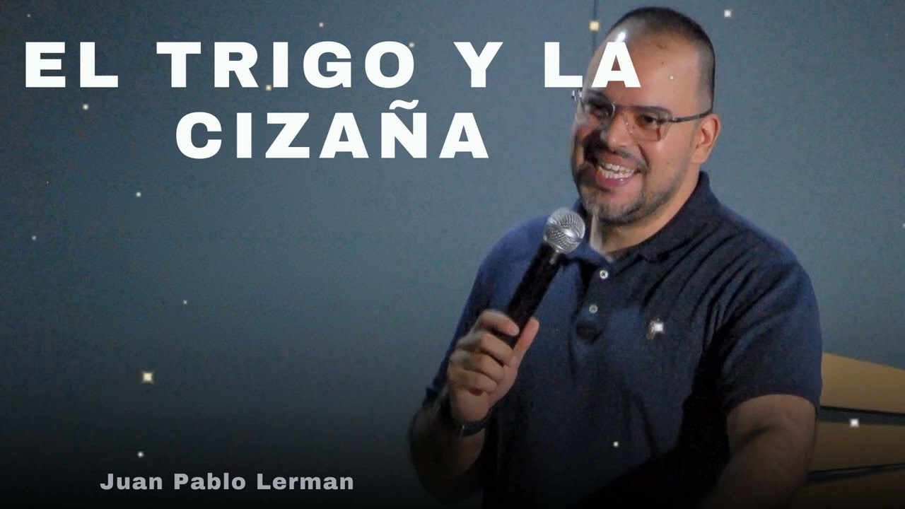 EL TRIGO Y LA CIZAÑA (Qué pasa con las personas falsas - Juan Pablo Lerman