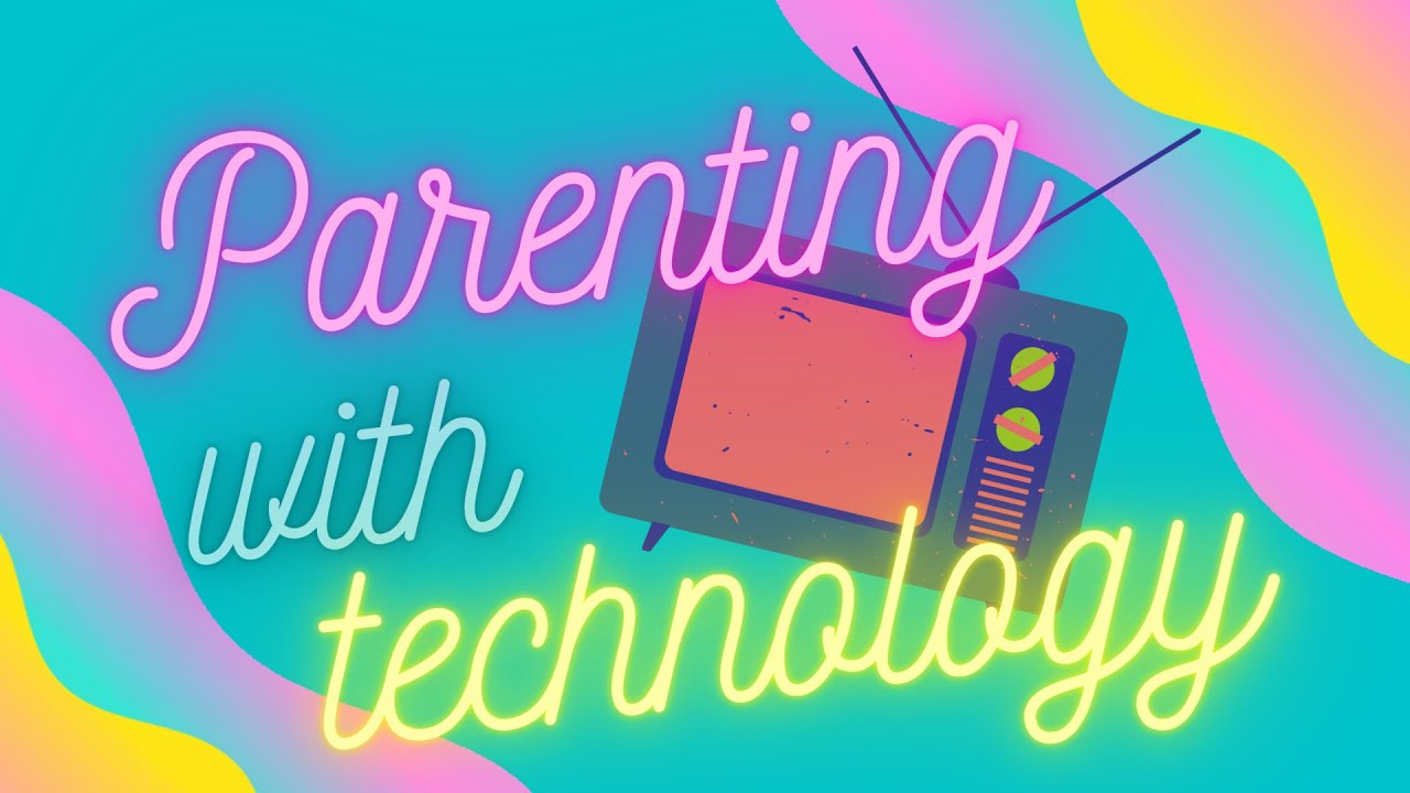 Parenting with technology