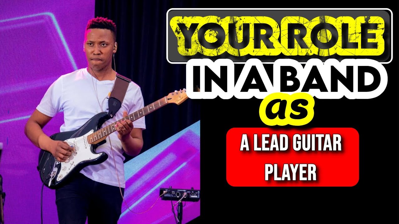 YOUR ROLE AS A GUITAR PLAYER IN A BAND