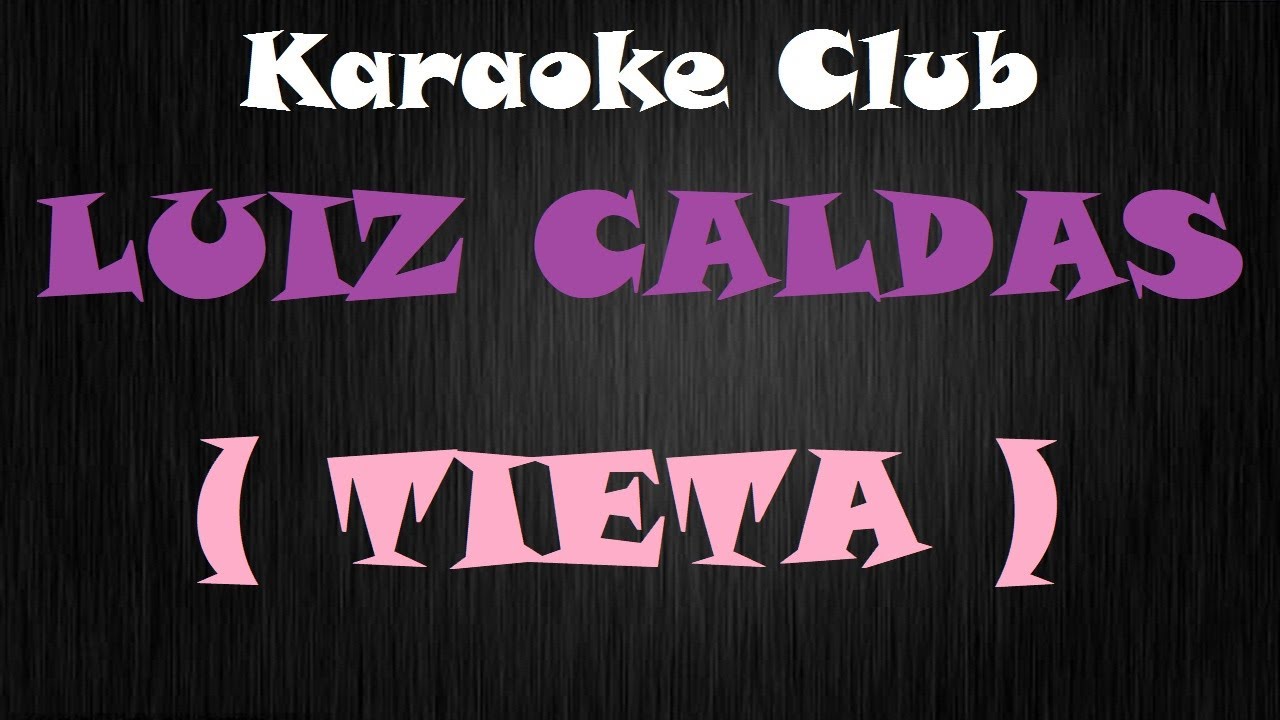 LUIZ CALDAS - TIETA ( KARAOKE )
