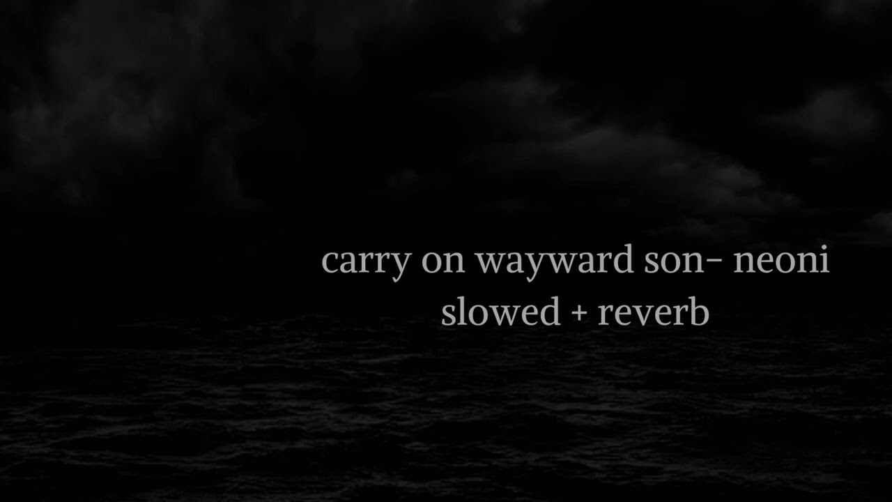 carry on wayward son - neoni // slowed + reverb