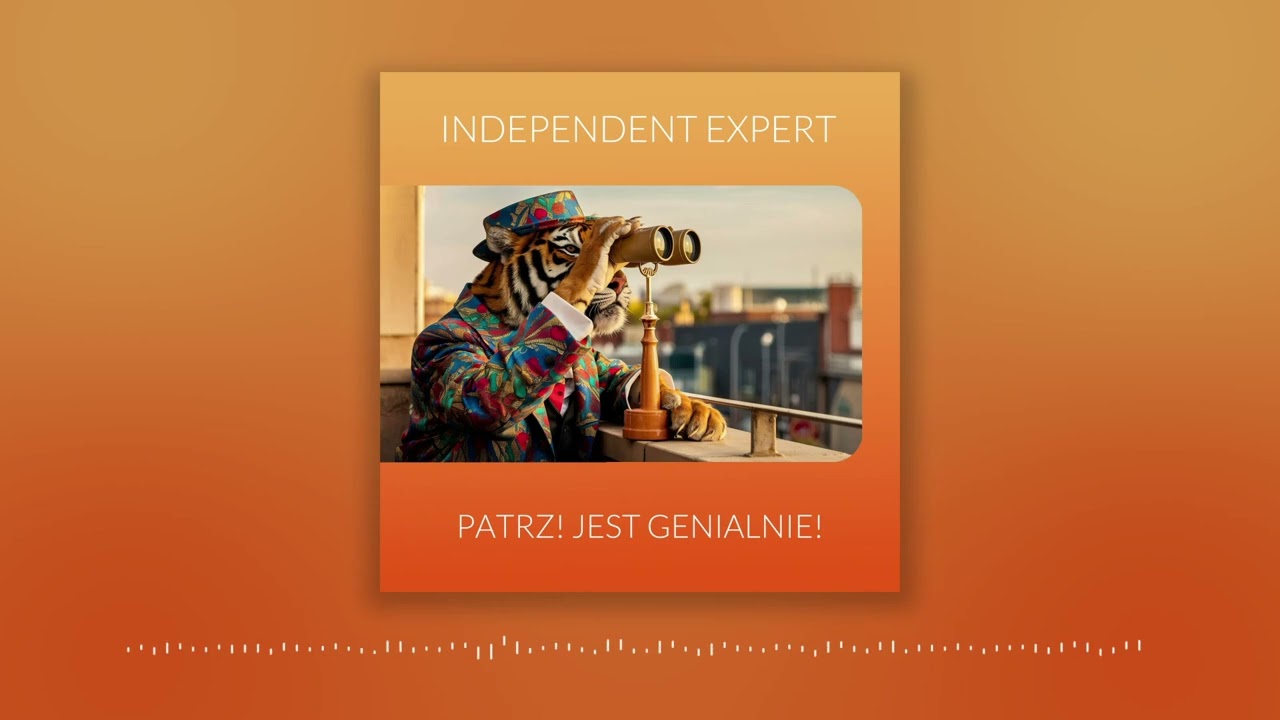 INDEPENDENT EXPERT -  ,,PATRZ! JEST GENIALNIE!