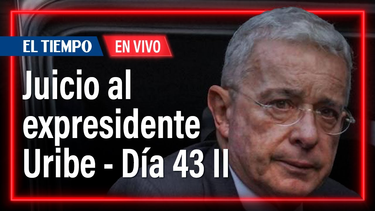 Juicio al expresidente Álvaro Uribe - Día 43, parte II | El Tiempo