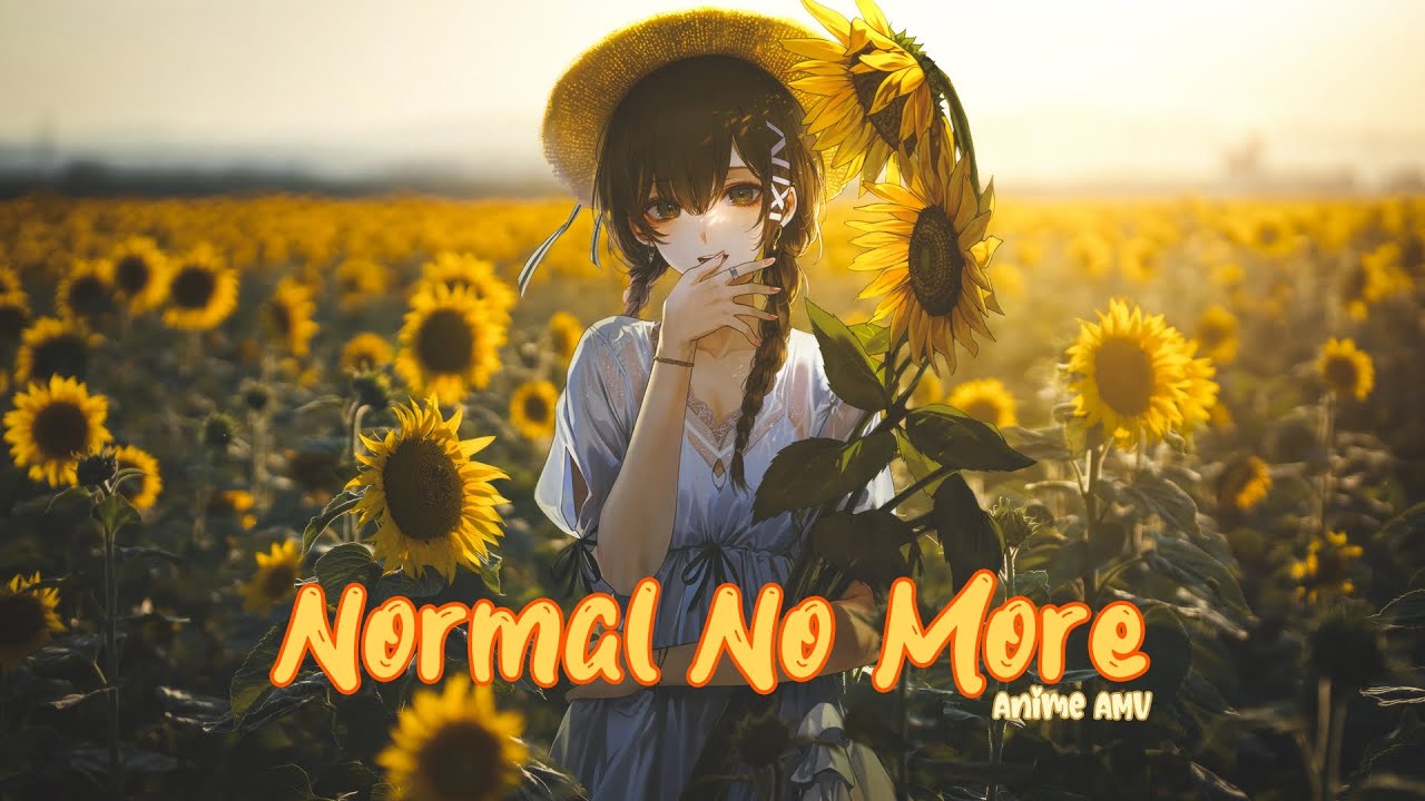 Normal No More「AMV」-AnimeMVᴴᴰ