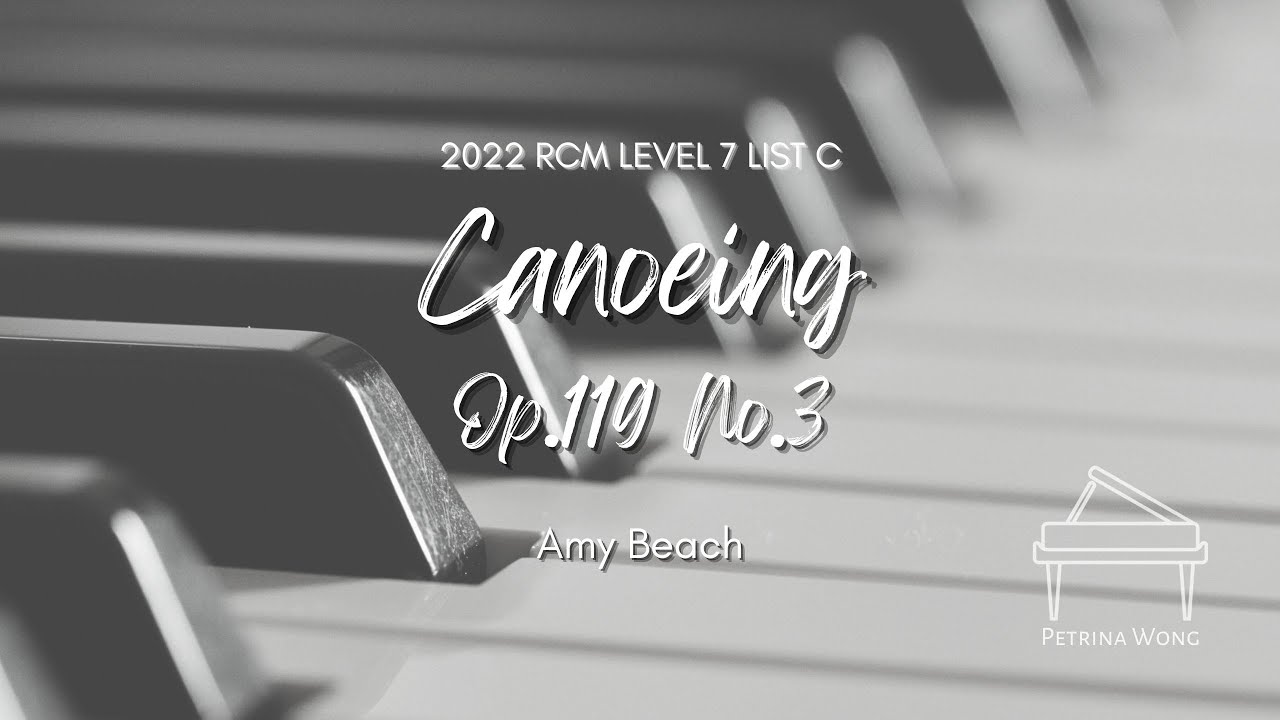 Amy Beach - Canoeing Op.119 No.3 (2022 RCM Level 7 Celebration Series Piano Repertoire List C)