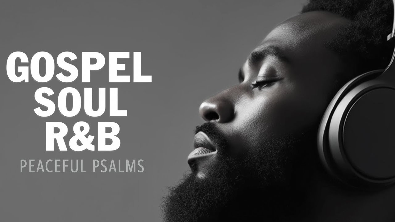 Soulful Psalms of Peace | Smooth Gospel R&B Playlist for Comfort & Faith