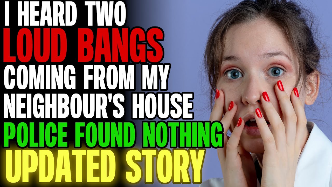 I Heard Two LOUD BANGS Coming From My Neighbour's House But Police Found Nothing r/Relationships
