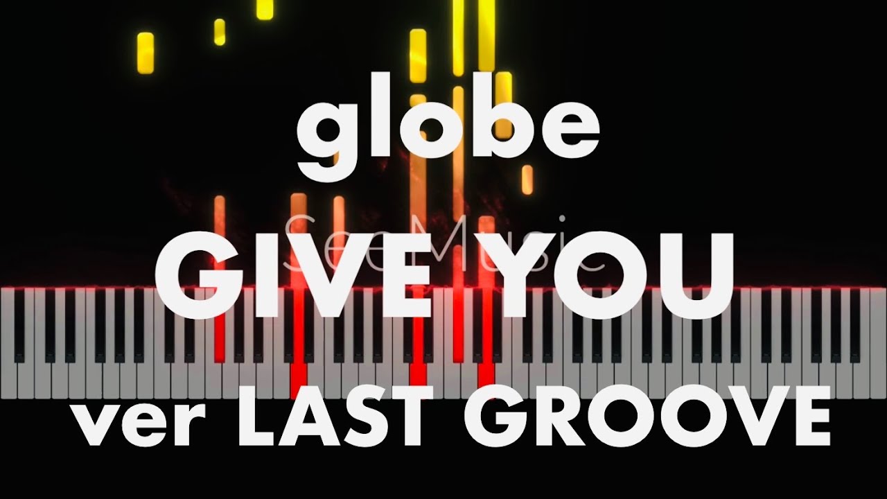 【ピアノロール】globe - GIVE YOU (Feel Like dance) 1996 Piano Solo (ver LAST GROOVE)